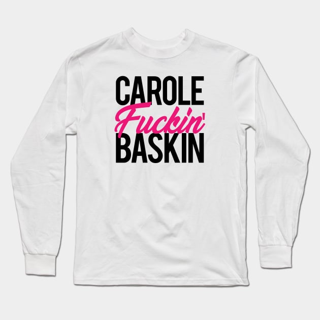 Carole Fuckin' Baskin Long Sleeve T-Shirt by bellamuert3